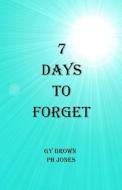 7 Days to Forget di G. Y. Brown edito da Createspace