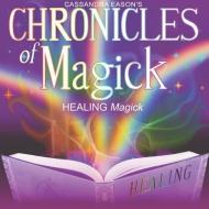 Chronicles of Magick: Healing Magick di Cassandra Eason edito da Blackstone Audiobooks