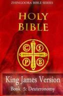 Holy Bible, King James Version, Book 5 Deuteronomy di Zhingoora Bible Series edito da Createspace