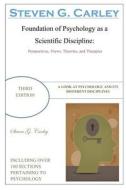 Foundation of Psychology as a Scientific Discipline - Third Edition di Steven G. Carley edito da Createspace