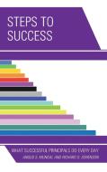 Steps to Success: What Successful Principals Do Everyday di Angus S. Mungal, Richard D. Sorenson edito da ROWMAN & LITTLEFIELD