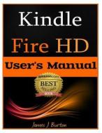 Kindle Fire HD: How to Use Your Tablet with Ease: The Ultimate Guide to Getting Started, Tips, Tricks, Applications and More di James J. Burton edito da Createspace