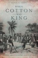 When Cotton Was King di Alvin S. Yusin edito da LifeRich Publishing