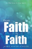 From Faith To Faith di Marie Hunter Atwood edito da Westbow Press
