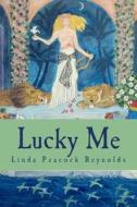 Lucky Me di Linda Peacock Reynolds edito da Createspace