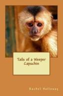 Tails of a Weeper Capuchin di Rachel Holloway edito da Createspace