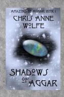 Shadows of Aggar: Amazons of Aggar Book 1 di Chris Anne Wolfe edito da Createspace