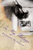 In My Feelings: A Love Poet's Thoughts di Anthony D. Green edito da Createspace