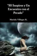 50 Suspiros y Un Encuentro Con El Pecado di Mariela Villegas R. edito da Createspace