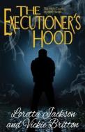 The Executioner's Hood di Loretta Jackson, Vickie Britton edito da Createspace
