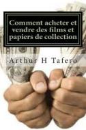 Comment Acheter Et Vendre Des Films Et Papiers de Collection: Mettez Du Papier Dans L'Or di Arthur H. Tafero, Lijun Wang edito da Createspace