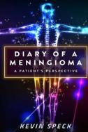 Diary of a Meningioma: A Patient's Perspective di Kevin Speck edito da Createspace