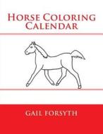 Horse Coloring Calendar di Gail Forsyth edito da Createspace