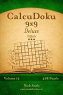 Calcudoku 9x9 Deluxe - Difficile - Volume 13 - 468 Puzzle di Nick Snels edito da Createspace