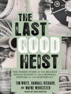 The Last Good Heist: The Inside Story of the Biggest Single Payday in the Criminal History of the Northeast di Wayne Worcester, Randall Richard, Tim White edito da Tantor Audio