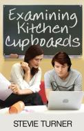 Examining Kitchen Cupboards di Stevie Turner edito da SMOKESTACK BOOKS