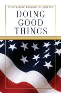 Doing Good Things di Steve Wacholtz edito da XULON PR