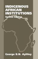 Indigenous African Institutions: 2nd Edition di George Ayittey edito da HOTEI PUB
