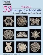 50 Fabulous Pineapple Motifs to Crochet (Leisure Arts #4864) di Rita Weiss Creative Partners edito da LEISURE ARTS INC