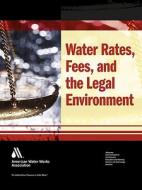 Water Rates, Fees, And The Legal Environment di C W Corssmit edito da American Water Works Association