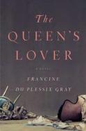 The Queen's Lover di Francine Du Plessix Gray edito da Penguin Press
