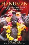 Hanuman: The Devotion and Power of the Monkey God di Vanamali edito da INNER TRADITIONS
