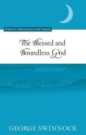 The Blessed and Boundless God di George Swinnock edito da REFORMATION HERITAGE BOOKS