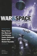 War and Space: Recent Combat di Nancy Kress, Paul Mcauley, Sandra McDonald edito da PRIME BOOKS
