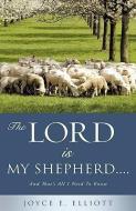 The Lord Is My Shepherd..... di Joyce E. Elliott edito da XULON PR