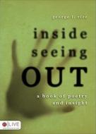 Inside Seeing Out di George L. Rice edito da Tate Publishing & Enterprises