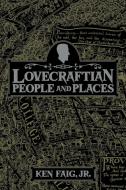 Lovecraftian People and Places di Ken Faig edito da Hippocampus Press