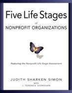 Five Life Stages of Nonprofit Organizations: Where You Are, Where You're Going, and What to Expect When You Get There di Judith Sharken Simon edito da FIELDSTONE ALLIANCE
