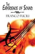 The Experience Of Sound di Franco Fucili edito da America Star Books