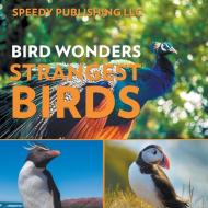 Bird Wonders - Strangest Birds di Speedy Publishing Llc edito da Speedy Publishing LLC