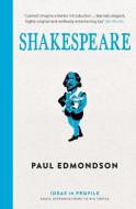 Shakespeare: An Introduction: Ideas in Profile di Paul Edmondson edito da PROFILE BOOKS