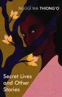 Secret Lives & Other Stories di Ngugi Wa Thiong'o edito da Vintage Publishing