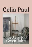 Letters To Gwen John di Celia Paul edito da Vintage Publishing