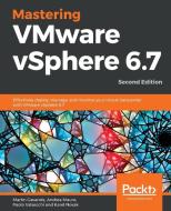 Mastering Vmware Vsphere 6.7 -Second Edition di Martin Gavanda, Andrea Mauro, Paolo Valsecchi edito da PACKT PUB