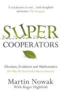 Supercooperators: The Mathematics of Evolution, Altruism and Human Behaviour (Or, Why We Need Each Other to Succeed) di Martin Nowak edito da Canongate Books