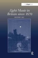Light Music in Britain since 1870: A Survey di Geoffrey Self edito da Taylor & Francis Ltd