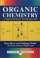 Organic Chemistry: A Comprehensive Degree Text and Source Book di Hans Beyer, Wolfgang Walter, Douglas Lloyd edito da Woodhead Publishing