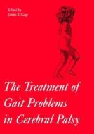 The Treatment Of Gait Problems In Cerebral Palsy di James R. Gage edito da Mac Keith Press
