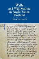 Wills and Will-Making in Anglo-Saxon England di Linda Tollerton edito da York Medieval Press