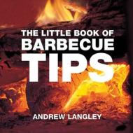 The Little Book Of Barbecue Tips di Andrew Langley edito da Absolute Press