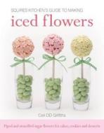 Squires Kitchen's Guide to Making Iced Flowers di Ceri D. D. Griffiths edito da B Dutton Publishing