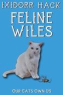 Feline Wiles: Cats and Dogs Make a House a Home di Ixidorr Hack edito da MIRADOR PUB