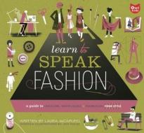 Learn to Speak Fashion: A Guide to Creating, Showcasing, and Promoting Your Style di Laura deCarufel edito da Owlkids