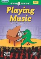Playing Music: Learn How to Make Music Expressive di Morton Subotnick edito da Alfred Publishing Company