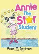 ANNIE THE STAR STUDENT di ANNE M. GORMAN edito da LIGHTNING SOURCE UK LTD