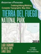 Tierra del Fuego National Park Lago Fagnano Detailed Topo Large Scale Trekking/Hiking/Walking Complete Topographic Map Atlas Argentina Patagonia 1: 25 di Sergio Mazitto edito da Createspace Independent Publishing Platform